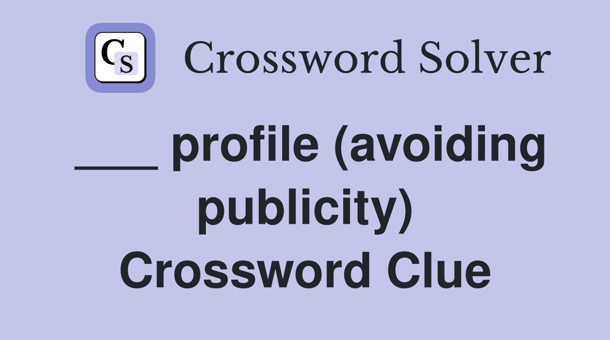profile (avoiding publicity) Crossword Clue Answers Crossword Solver